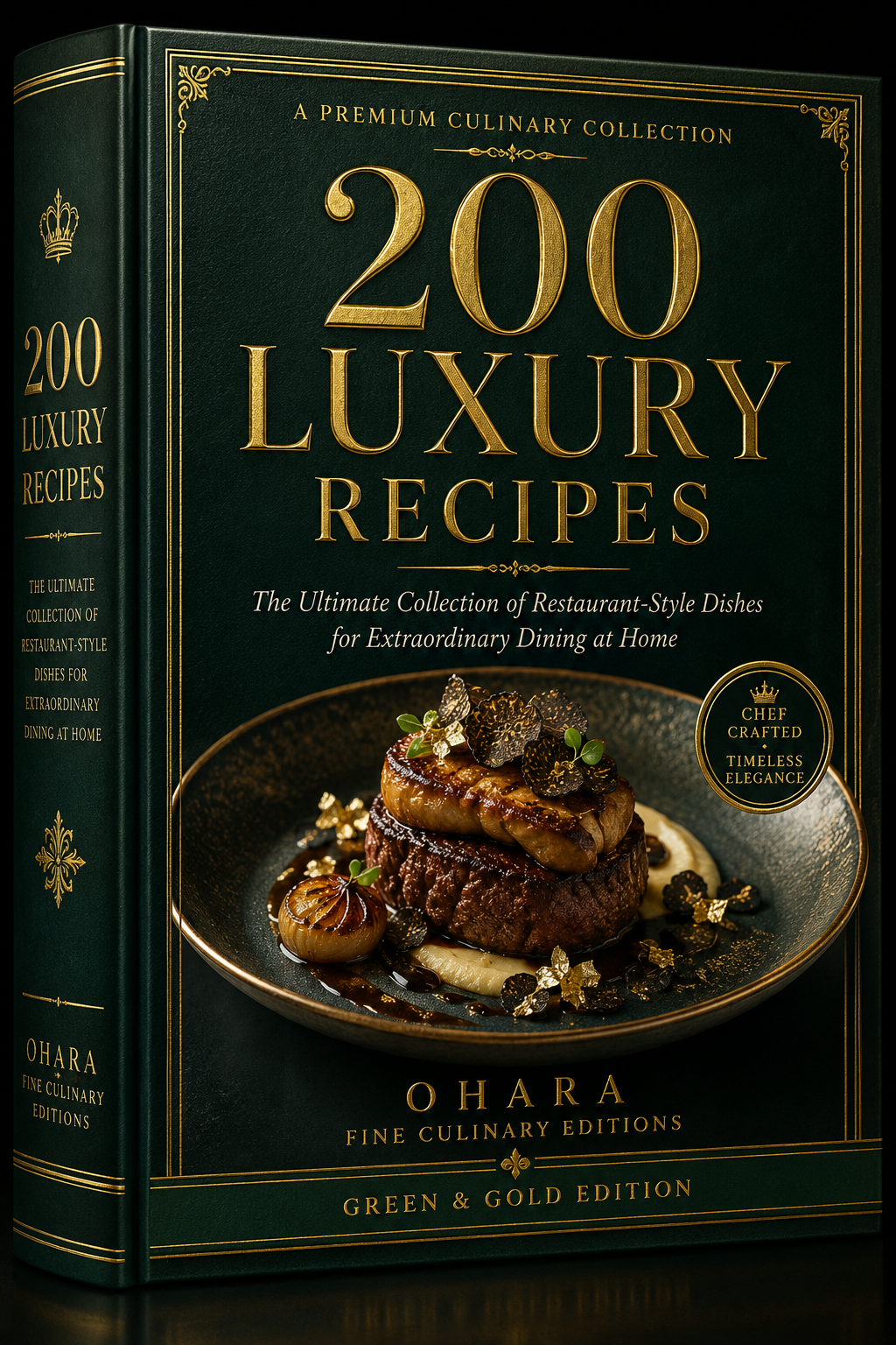 200 Luxury Recipes  The Ultimate Collection of Restaurant-Style Dishes for Extraordinary Dining at Home  Green & Gold Edition